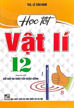 HỌC TỐT VẬT LÍ LỚP 12 (Dùng kèm SGK Kết nối tri thức với cuộc sống)